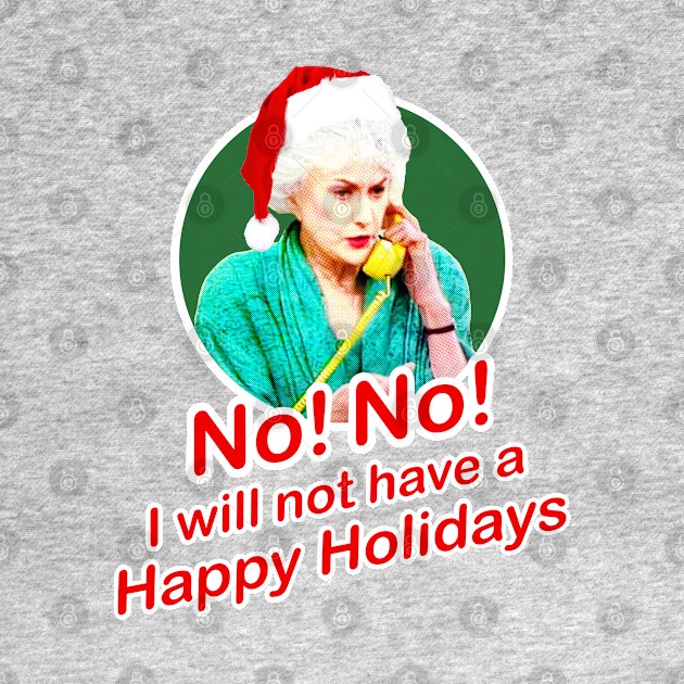 Golden Girls Dorothy Zbornak Bea Arthur I will not have a nice day quote - happy holidays Christmas by EnglishGent